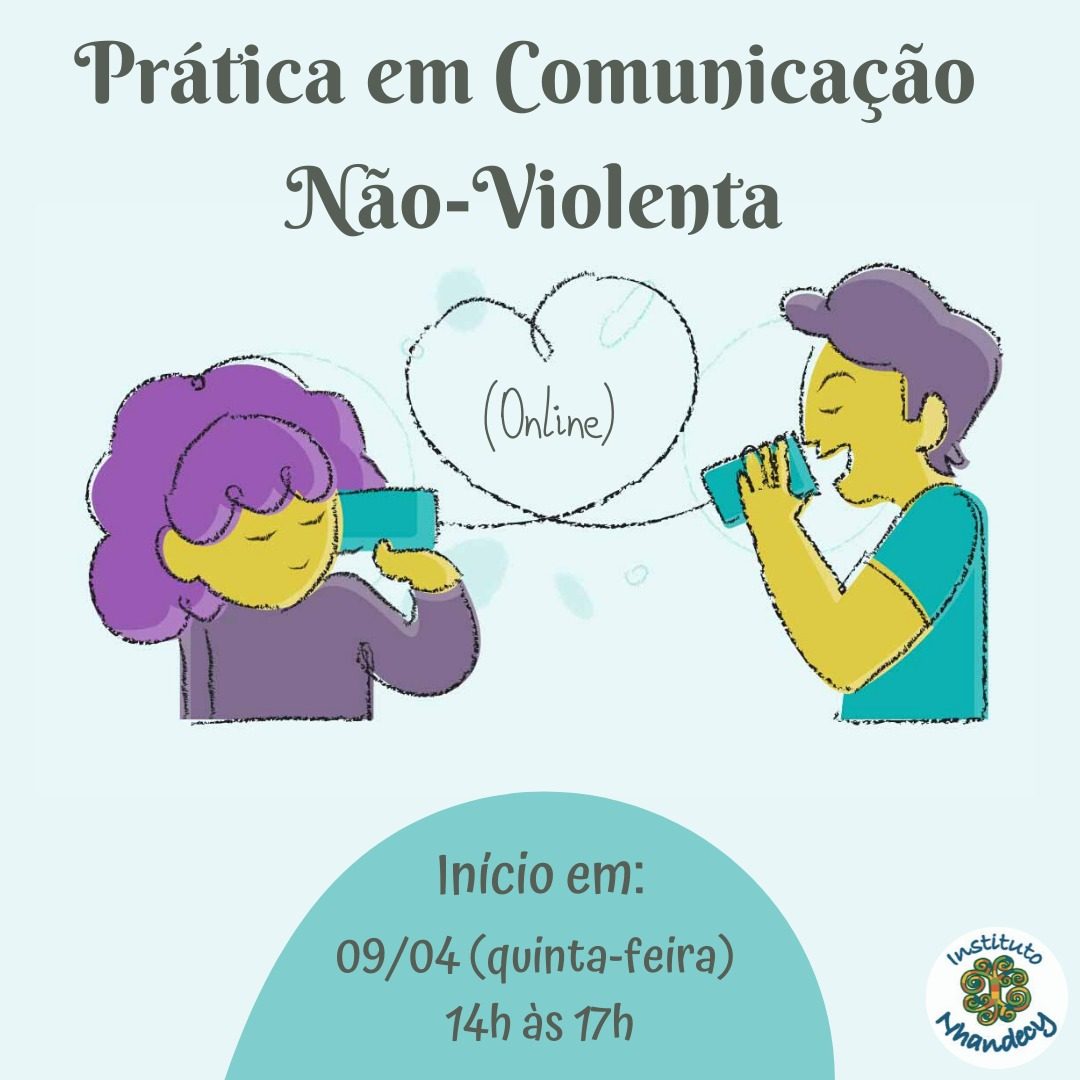 Grupo Online de Prática em Comunicação Não-Violenta! Próximos encontros 09 e 10 de abril
