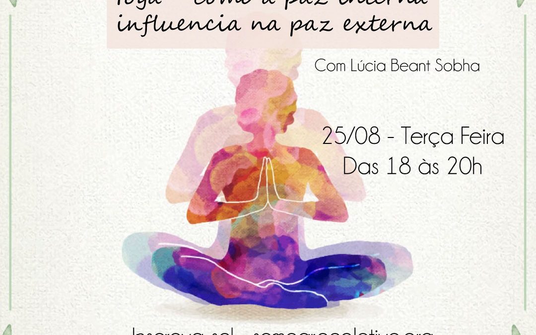 Encontro On-line sobre Yoga – Como a Paz Interna Influencia a Paz Externa com Lúcia Beant Sobha – 25/08, às 18h